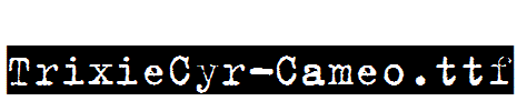 TrixieCyr-Cameo.ttf