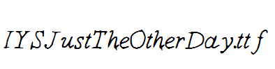 IYSJustTheOtherDay.ttf