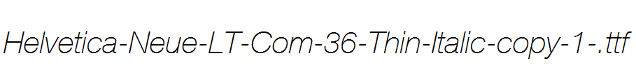 Helvetica-Neue-LT-Com-36-Thin-Italic-copy-1-.ttf