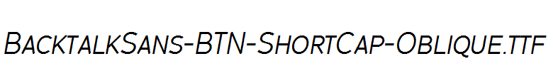 BacktalkSans-BTN-ShortCap-Oblique.ttf