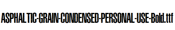 ASPHALTIC-GRAIN-CONDENSED-PERSONAL-USE-Bold.ttf