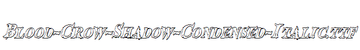 Blood-Crow-Shadow-Condensed-Italic.ttf