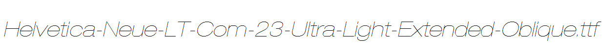 Helvetica-Neue-LT-Com-23-Ultra-Light-Extended-Oblique.ttf