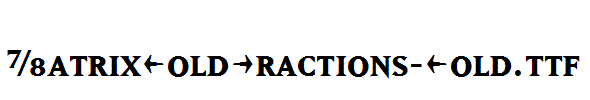 MatrixBoldFractions-Bold.ttf