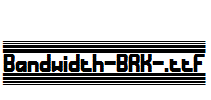 Bandwidth-BRK-.ttf