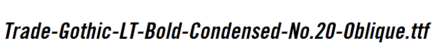 Trade-Gothic-LT-Bold-Condensed-No.20-Oblique.ttf