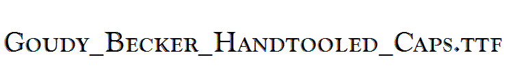 Goudy_Becker_Handtooled_Caps.ttf