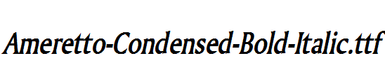 Ameretto-Condensed-Bold-Italic.ttf