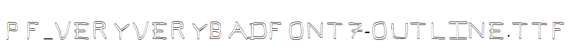 Pf_veryverybadfont7-Outline.ttf