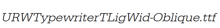 URWTypewriterTLigWid-Oblique.ttf