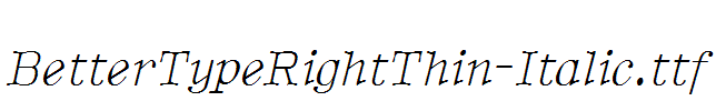 BetterTypeRightThin-Italic.ttf