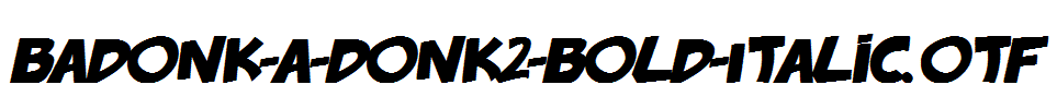 badonk-a-donk2-Bold-Italic.otf