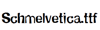 Schmelvetica.ttf