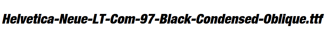 Helvetica-Neue-LT-Com-97-Black-Condensed-Oblique.ttf