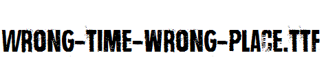 Wrong-time-wrong-place.ttf