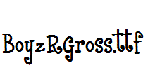 BoyzRGross.ttf