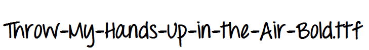 Throw-My-Hands-Up-in-the-Air-Bold.ttf