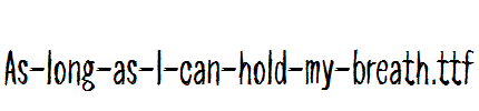 As-long-as-I-can-hold-my-breath.ttf