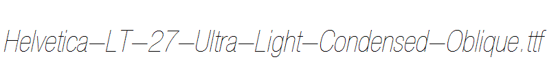 Helvetica-LT-27-Ultra-Light-Condensed-Oblique.ttf