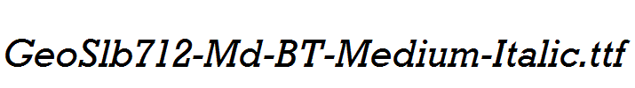 GeoSlb712-Md-BT-Medium-Italic.ttf