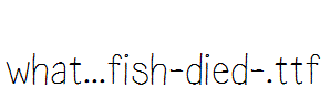 what…fish-died-.ttf