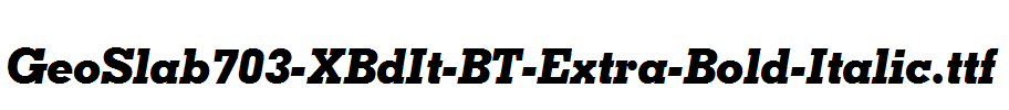 GeoSlab703-XBdIt-BT-Extra-Bold-Italic.ttf