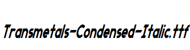 Transmetals-Condensed-Italic.ttf