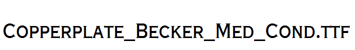 Copperplate_Becker_Med_Cond.ttf