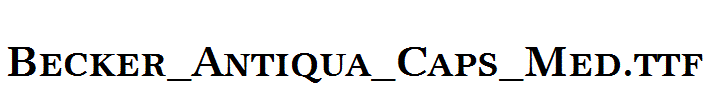 Becker_Antiqua_Caps_Med.ttf