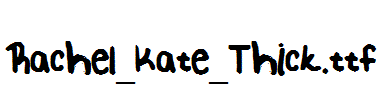 Rachel_Kate_Thick.ttf