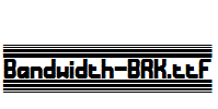 Bandwidth-BRK.ttf