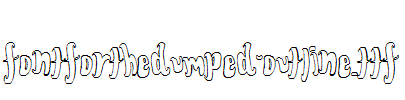 FontForTheDumped-Outline.ttf