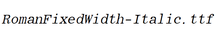 RomanFixedWidth-Italic.ttf