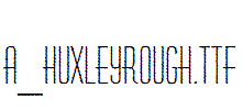 a_HuxleyRough.ttf