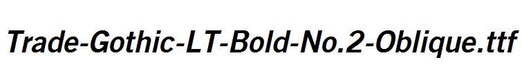 Trade-Gothic-LT-Bold-No.2-Oblique.ttf