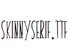 skinnyserif.ttf