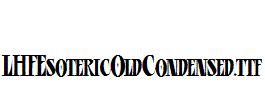 LHFEsotericOldCondensed.ttf