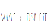 what-~-fish.ttf