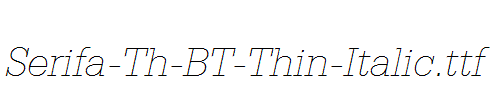 Serifa-Th-BT-Thin-Italic.ttf