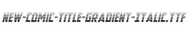 New-Comic-Title-Gradient-Italic.ttf