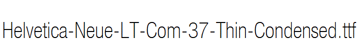 Helvetica-Neue-LT-Com-37-Thin-Condensed.ttf