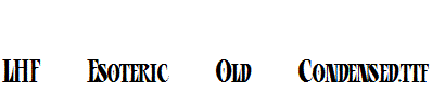 LHF-Esoteric-Old-Condensed.ttf