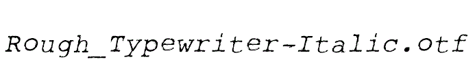 Rough_Typewriter-Italic.otf