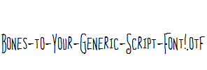 Bones-to-Your-Generic-Script-Font!.otf