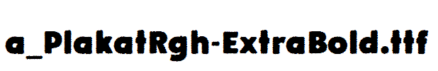 a_PlakatRgh-ExtraBold.ttf