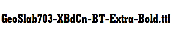 GeoSlab703-XBdCn-BT-Extra-Bold.ttf