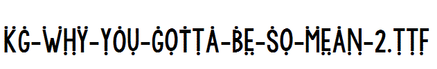 KG-WhY-yOu-GoTtA-Be-So-MeAn-2.ttf