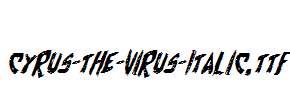 Cyrus-the-Virus-Italic.ttf