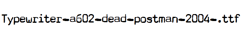 Typewriter-a602-dead-postman-2004-.ttf