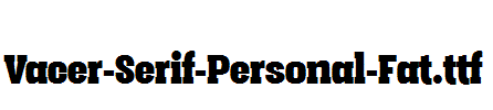 Vacer-Serif-Personal-Fat.ttf